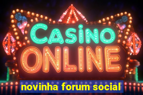 novinha forum social